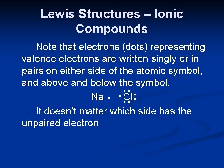Lewis Structures – Ionic Compounds : : Note that electrons (dots) representing valence electrons