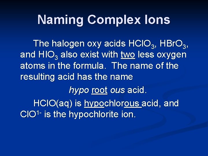 Naming Complex Ions The halogen oxy acids HCl. O 3, HBr. O 3, and