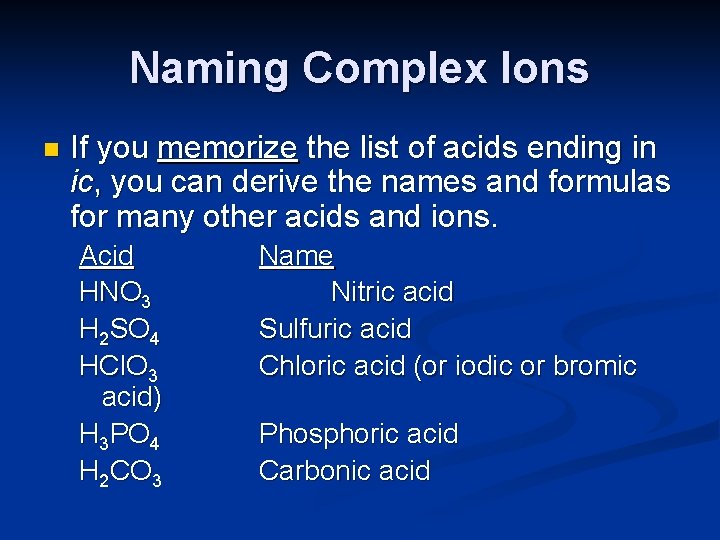 Naming Complex Ions n If you memorize the list of acids ending in ic,