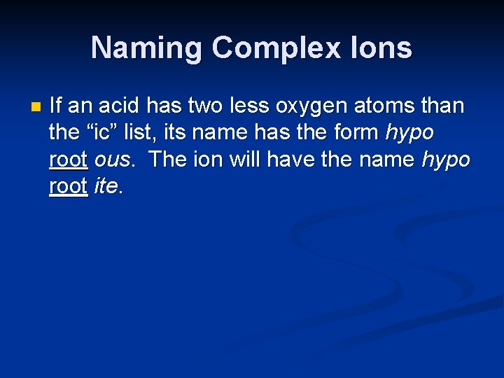 Naming Complex Ions n If an acid has two less oxygen atoms than the