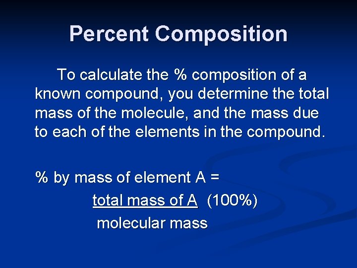 Percent Composition To calculate the % composition of a known compound, you determine the