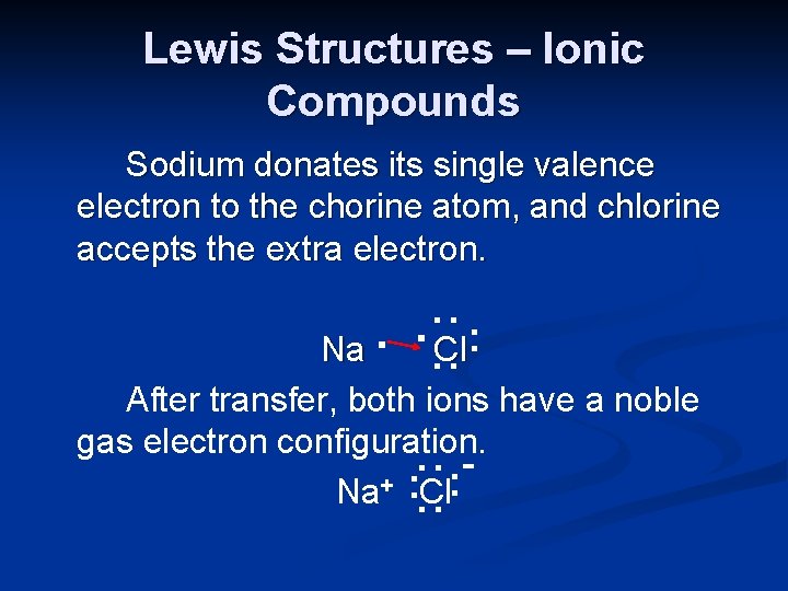 Lewis Structures – Ionic Compounds Sodium donates its single valence electron to the chorine