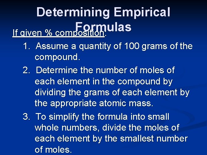 Determining Empirical Formulas If given % composition: 1. Assume a quantity of 100 grams