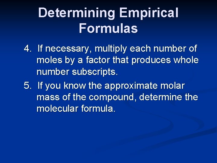 Determining Empirical Formulas 4. If necessary, multiply each number of moles by a factor