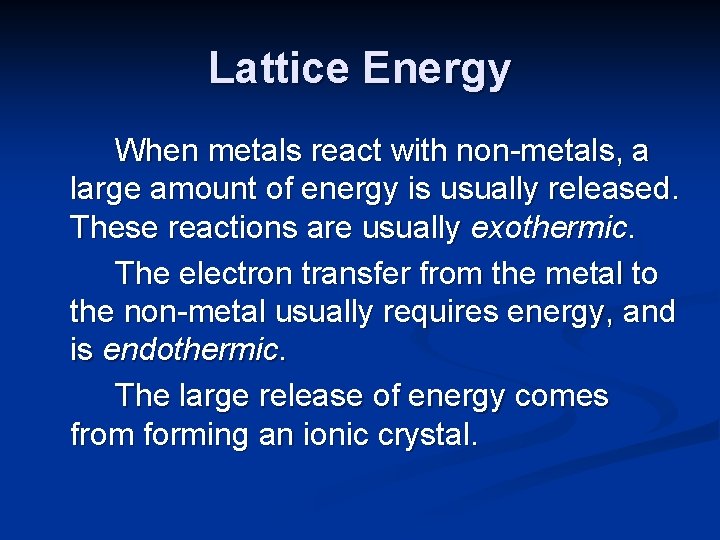 Lattice Energy When metals react with non-metals, a large amount of energy is usually