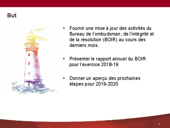 But • Fournir une mise à jour des activités du Bureau de l’ombudsman, de