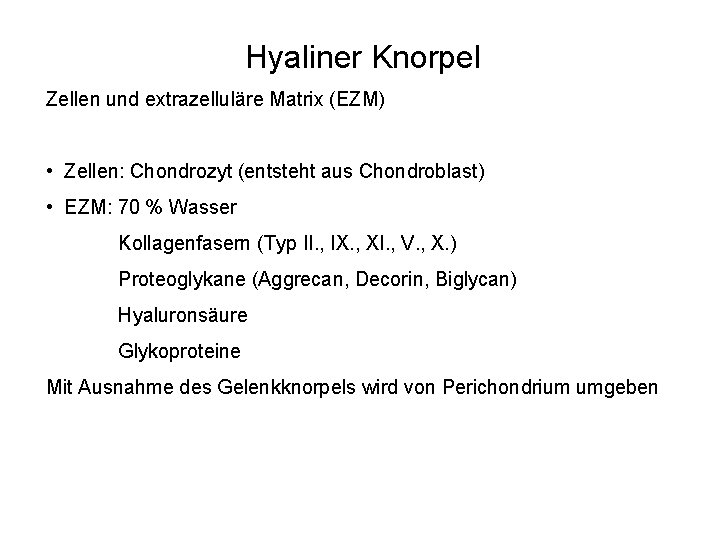 Hyaliner Knorpel Zellen und extrazelluläre Matrix (EZM) • Zellen: Chondrozyt (entsteht aus Chondroblast) •