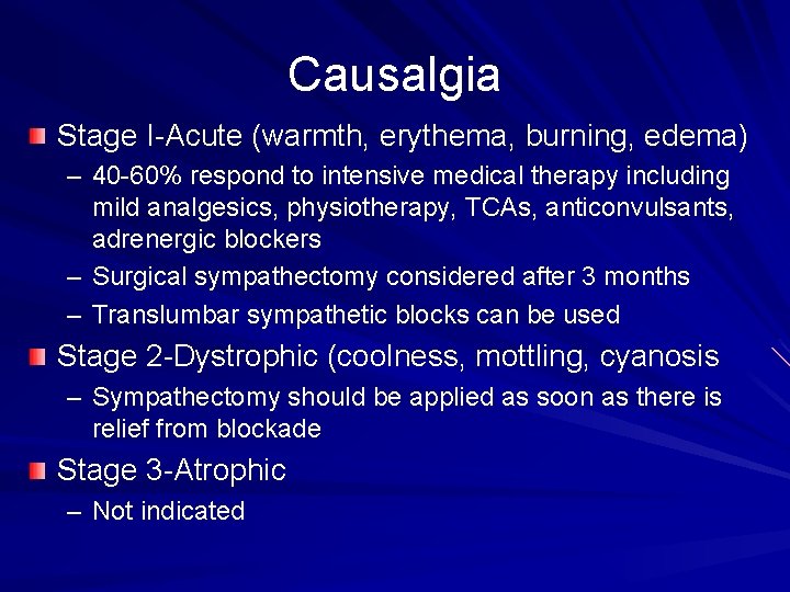 Causalgia Stage I-Acute (warmth, erythema, burning, edema) – 40 -60% respond to intensive medical