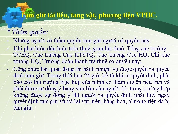 Tạm giữ tài liệu, tang vật, phương tiện VPHC. * Thẩm quyền: - Những