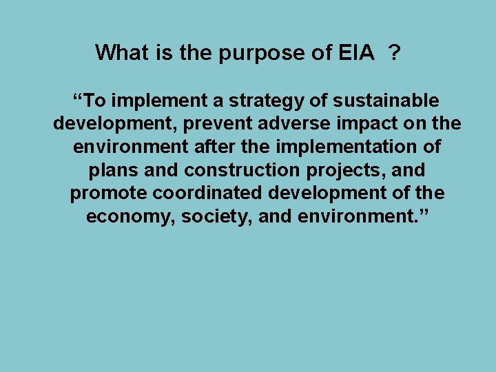 What is the purpose of EIA ? “To implement a strategy of sustainable development,