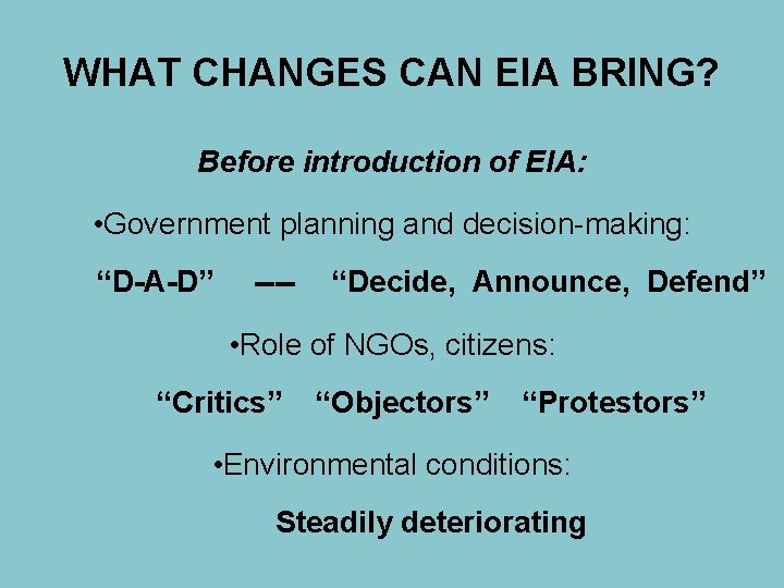 WHAT CHANGES CAN EIA BRING? Before introduction of EIA: • Government planning and decision-making: