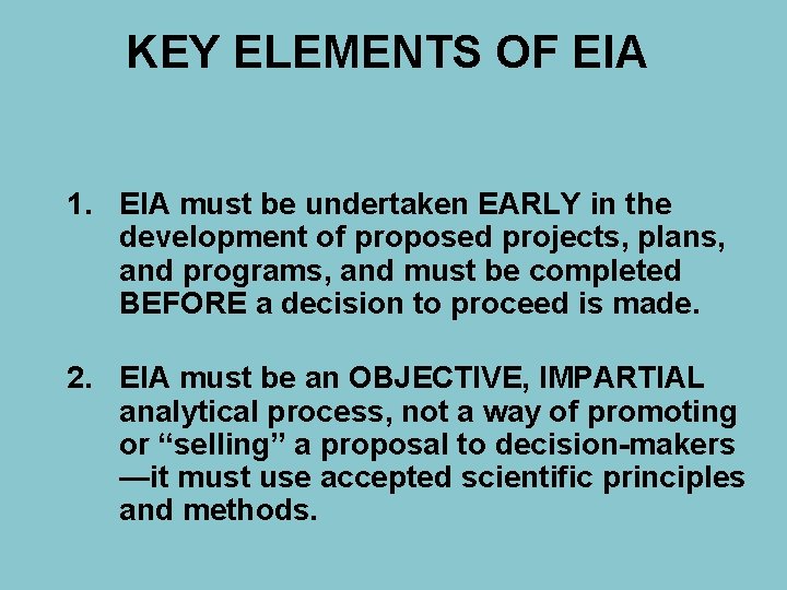 KEY ELEMENTS OF EIA 1. EIA must be undertaken EARLY in the development of