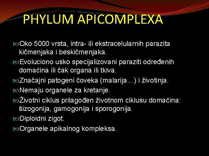 PHYLUM APICOMPLEXA Oko 5000 vrsta, intra- ili ekstracelularnih parazita kičmenjaka i beskičmenjaka. Evoluciono usko