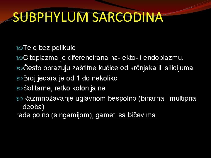 SUBPHYLUM SARCODINA Telo bez pelikule Citoplazma je diferencirana na- ekto- i endoplazmu. Često obrazuju