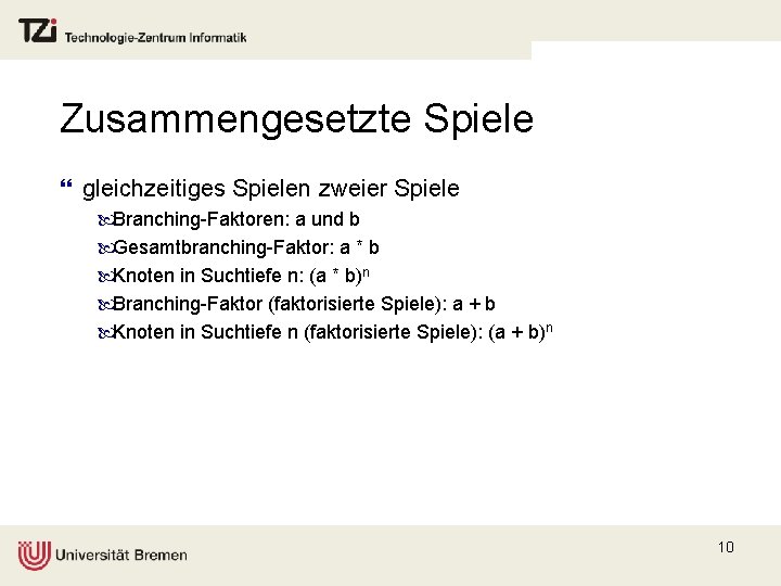 Zusammengesetzte Spiele } gleichzeitiges Spielen zweier Spiele Branching-Faktoren: a und b Gesamtbranching-Faktor: a *