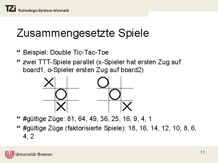 Zusammengesetzte Spiele } Beispiel: Double Tic-Tac-Toe } zwei TTT-Spiele parallel (x-Spieler hat ersten Zug