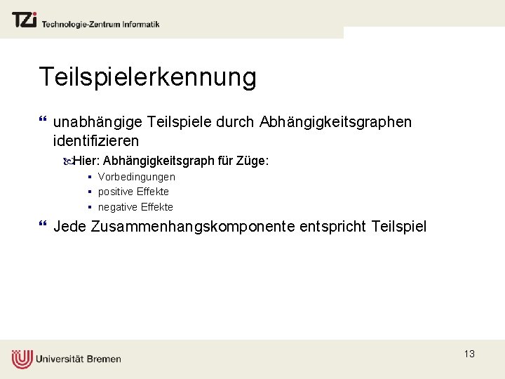 Teilspielerkennung } unabhängige Teilspiele durch Abhängigkeitsgraphen identifizieren Hier: Abhängigkeitsgraph für Züge: § Vorbedingungen §