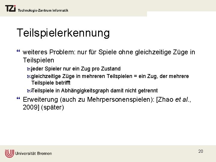 Teilspielerkennung } weiteres Problem: nur für Spiele ohne gleichzeitige Züge in Teilspielen jeder Spieler