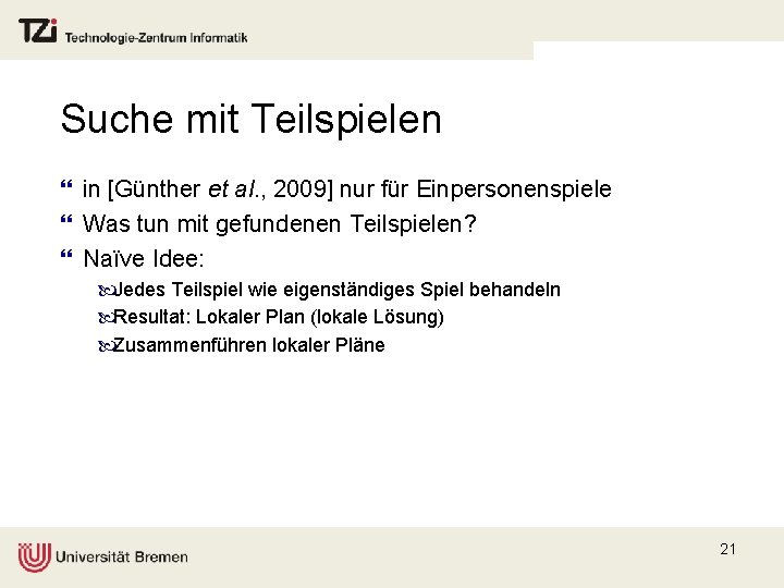 Suche mit Teilspielen } in [Günther et al. , 2009] nur für Einpersonenspiele }
