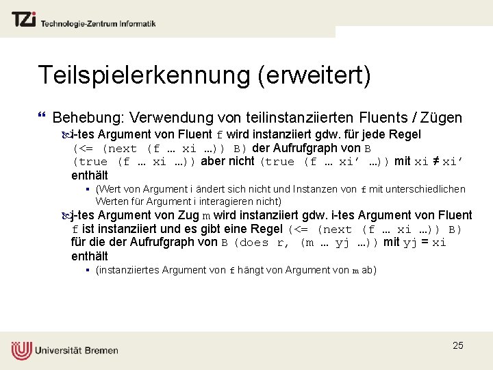 Teilspielerkennung (erweitert) } Behebung: Verwendung von teilinstanziierten Fluents / Zügen i-tes Argument von Fluent
