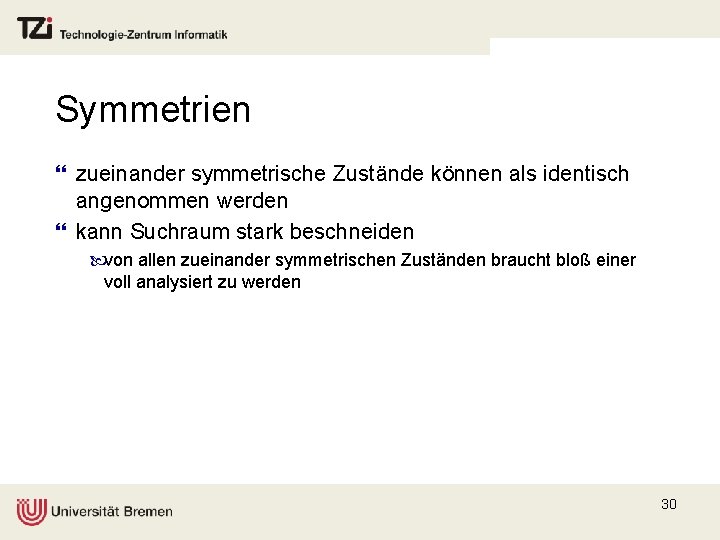 Symmetrien } zueinander symmetrische Zustände können als identisch angenommen werden } kann Suchraum stark