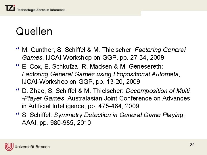 Quellen } M. Günther, S. Schiffel & M. Thielscher: Factoring General Games, IJCAI-Workshop on