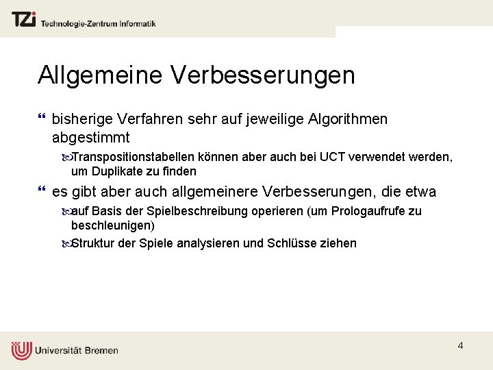 Allgemeine Verbesserungen } bisherige Verfahren sehr auf jeweilige Algorithmen abgestimmt Transpositionstabellen können aber auch