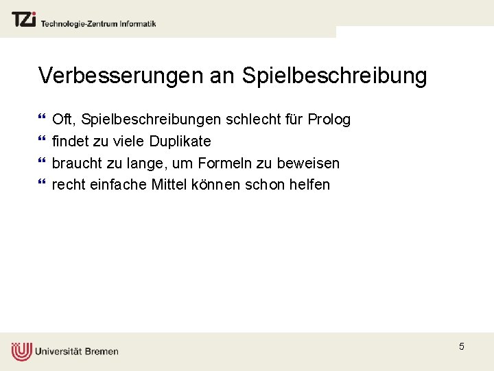 Verbesserungen an Spielbeschreibung } } Oft, Spielbeschreibungen schlecht für Prolog findet zu viele Duplikate