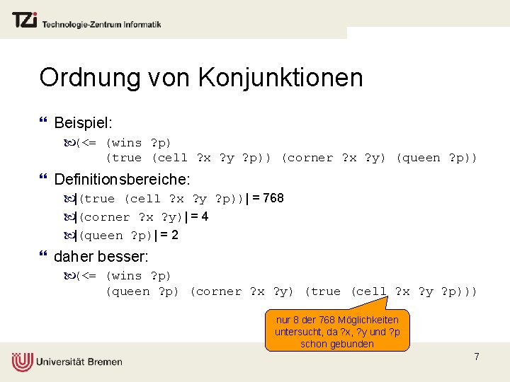 Ordnung von Konjunktionen } Beispiel: (<= (wins ? p) (true (cell ? x ?