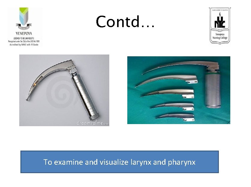 Contd… To examine and visualize larynx and pharynx 