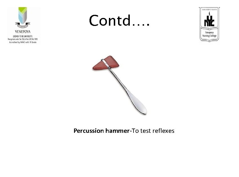 Contd…. Percussion hammer-To test reflexes 