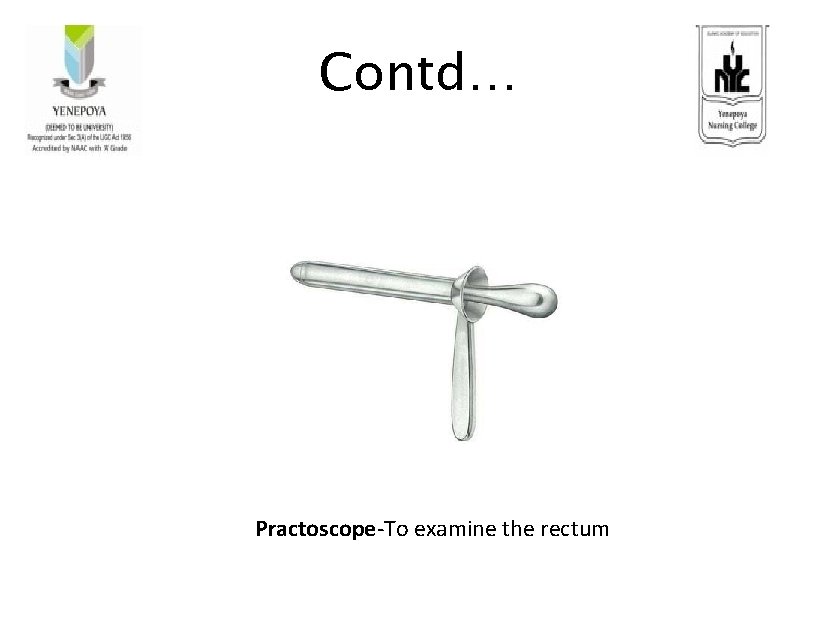 Contd… Practoscope-To examine the rectum 