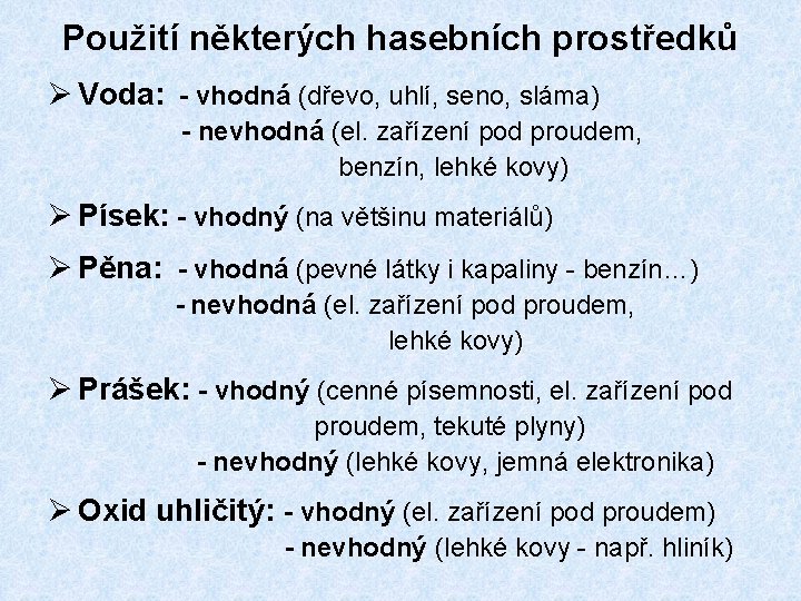 Použití některých hasebních prostředků Ø Voda: - vhodná (dřevo, uhlí, seno, sláma) - nevhodná