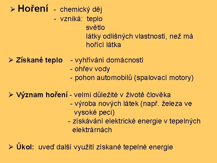 Ø Hoření - chemický děj - vzniká: teplo světlo látky odlišných vlastností, než má