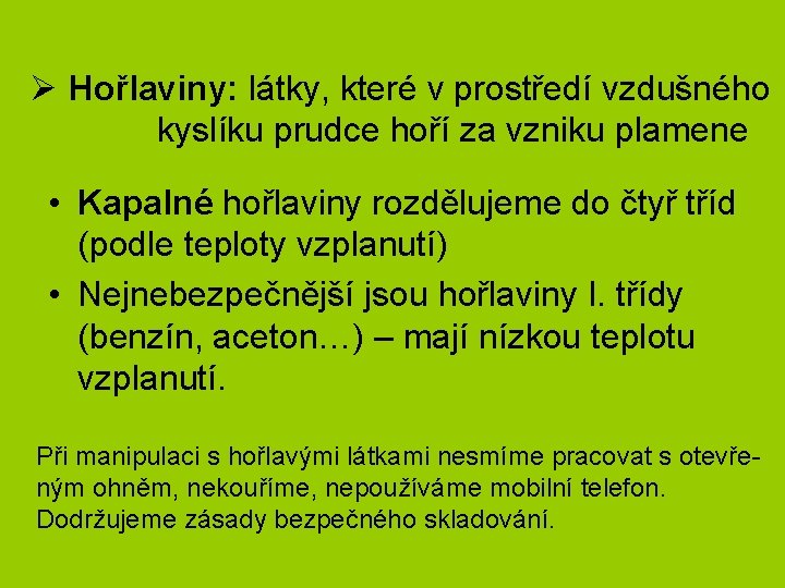 Ø Hořlaviny: látky, které v prostředí vzdušného kyslíku prudce hoří za vzniku plamene •