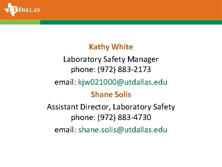 Kathy White Laboratory Safety Manager phone: (972) 883 -2173 email: kjw 021000@utdallas. edu Shane