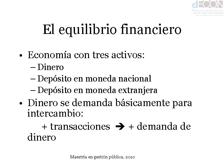 El equilibrio financiero • Economía con tres activos: – Dinero – Depósito en moneda