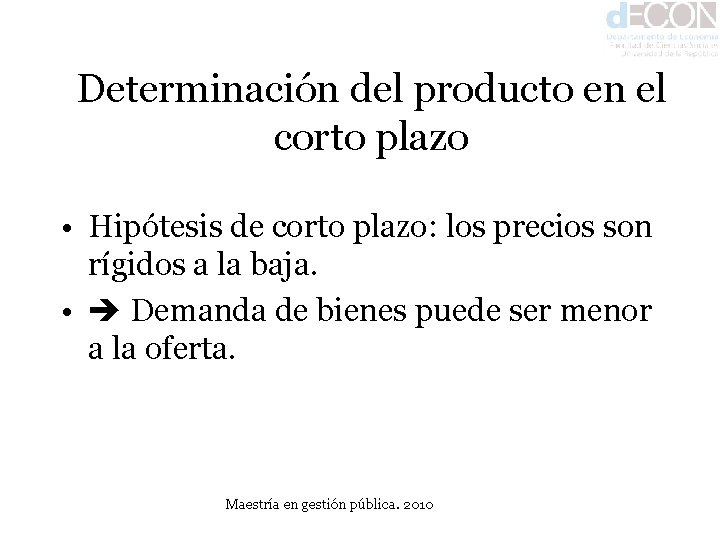 Determinación del producto en el corto plazo • Hipótesis de corto plazo: los precios