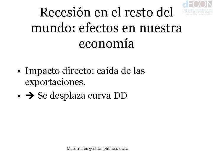 Recesión en el resto del mundo: efectos en nuestra economía • Impacto directo: caída
