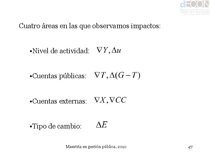 Cuatro áreas en las que observamos impactos: • Nivel de actividad: • Cuentas públicas: