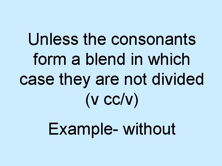 Unless the consonants form a blend in which case they are not divided (v