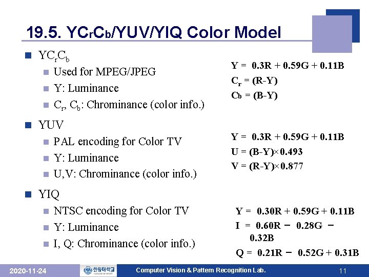 19. 5. YCr. Cb/YUV/YIQ Color Model n YCr. Cb Used for MPEG/JPEG n Y: