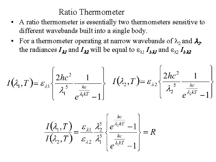 Ratio Thermometer • A ratio thermometer is essentially two thermometers sensitive to different wavebands