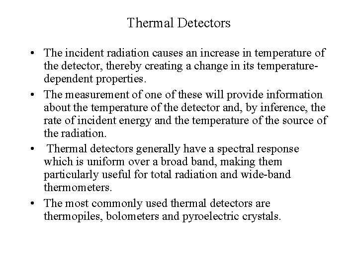 Thermal Detectors • The incident radiation causes an increase in temperature of the detector,