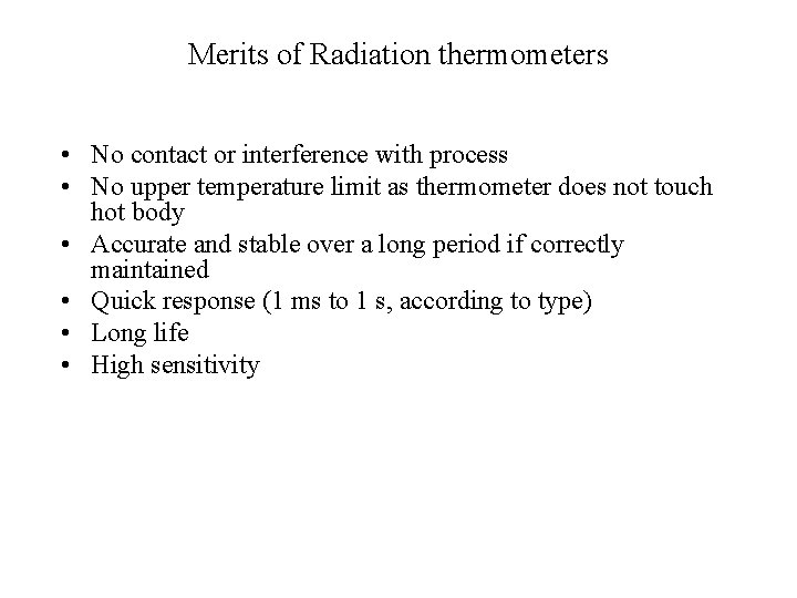 Merits of Radiation thermometers • No contact or interference with process • No upper