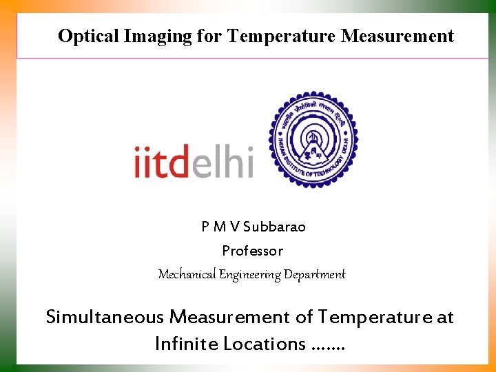 Optical Imaging for Temperature Measurement P M V Subbarao Professor Mechanical Engineering Department Simultaneous