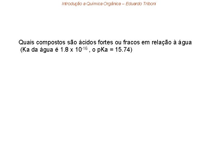 Introdução a Química Orgânica – Eduardo Triboni Quais compostos são ácidos fortes ou fracos