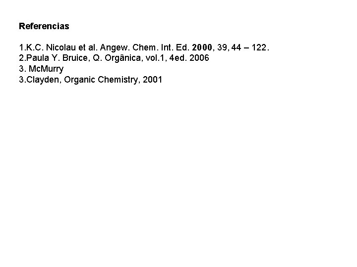 Referencias 1. K. C. Nicolau et al. Angew. Chem. Int. Ed. 2000, 39, 44