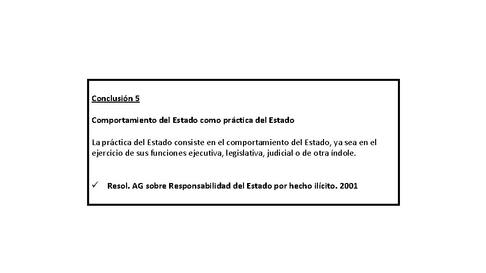 Conclusión 5 Comportamiento del Estado como práctica del Estado La práctica del Estado consiste