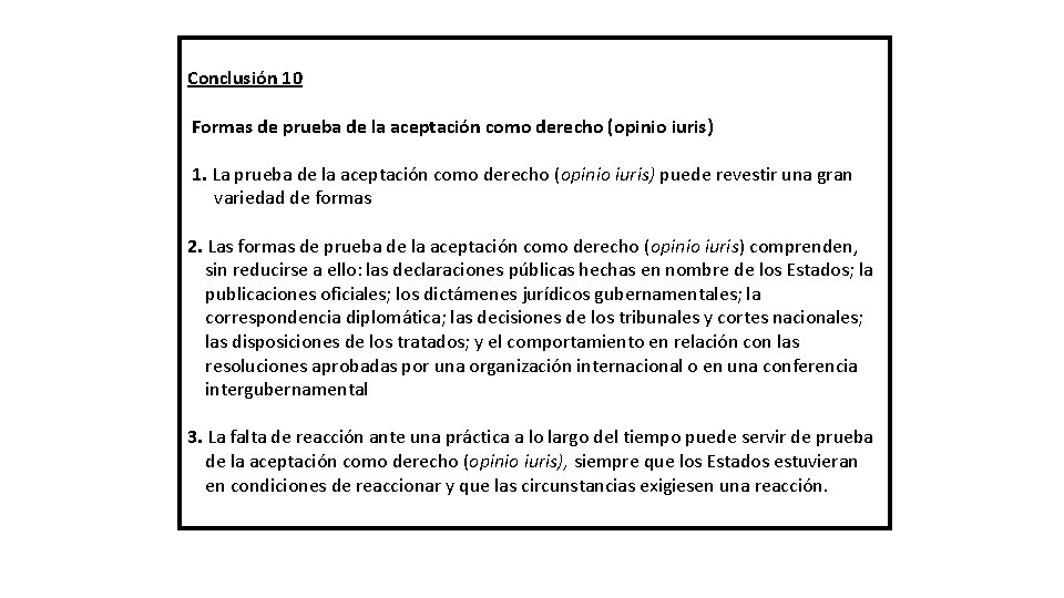 Conclusión 10 Formas de prueba de la aceptación como derecho (opinio iuris) 1. La